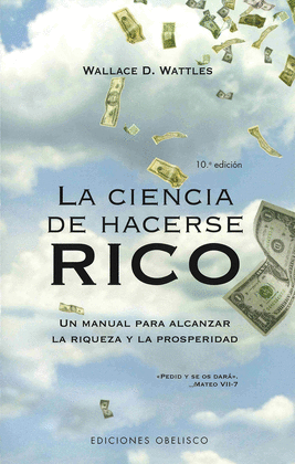 LA CIENCIA DE HACERSE RICO. UN MANUAL PARA ALCANZAR LA RIQUEZA Y LA PROSPERIDAD