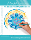 MANDALAS PARA VIVIR... EL MOMENTO PRESENTE. CUADERNO PARA COLOREAR