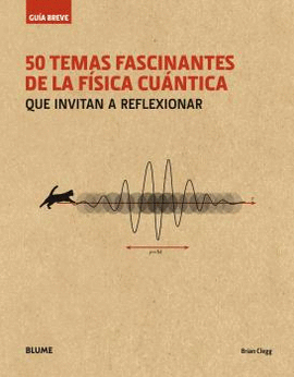 GUÍA BREVE. 50 TEMAS FASCINANTES DE LA FÍSICA CUÁNTICA. T/B