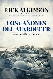 LOS CAÑONES DEL ATARDECER. LA GUERRA EN EUROPA, 1944-1945. TRILOGÍA DE LA LIBERACIÓN TD