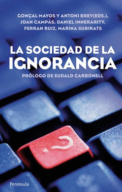 LA SOCIEDAD DE LA IGNORANCIA. PRÓLO DE EUDALD CARBONEL