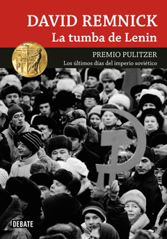 LA TUMBA DE LENIN. LA MEJOR CRÓNICA DE LA CAÍDA DEL IMPERIO SOVIÉTICO