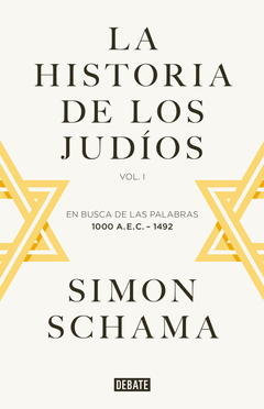 LA HISTORIA DE LOS JUDÍOS VOL. I. EN BUSCA DE LA PALABRAS 1000 A.E.C. - 1492