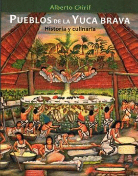 PUEBLOS DE LA YUCA BRAVA. HISTORIA Y CULINARIA