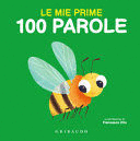 LE MIE PRIME 100 PAROLE. EDIZ. A COLORI