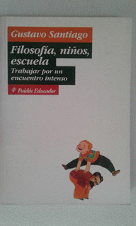 FILOSOFÍA, NIÑOS, ESCUELA. TRABAJAR POR UN ENCUENTRO INTENSO
