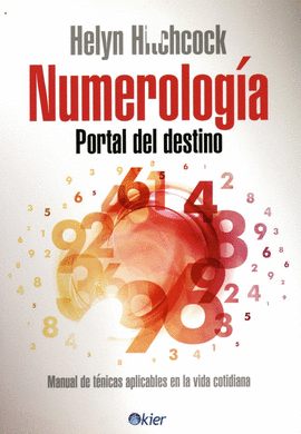 NUMEROLOGIA, PORTAL DEL DESTINO: MANUAL DE TECNICAS APLICABLES EN LA VIDA COTIDIANA