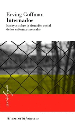 INTERNADOS. ENSAYOS SOBRE LA SITUACIÓN SOCIAL DE LOS ENFERMOS MENTALES. SEGUNDA EDICIÓN