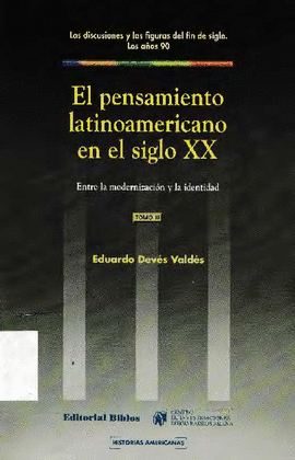 LAS DISCUSIONES Y LAS FIGURAS DEL FIN DE SIGLO. LOS AÑOS 90. EL PENSAMIENTO LATINOAMERICANO EN EL SI