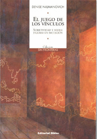 EL JUEGO DE LOS VÍNCULOS. SUBJETIVIDAD Y REDES: FIGURAAS EN MUTACIÓN