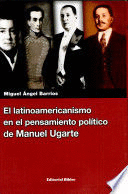 EL LATINOAMERICANISMO EN EL PENSAMIETNO POLÍTICO DE MANUEL UGARTE