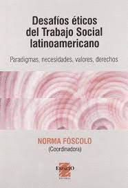 DESAFÍOS ÉTICOS DE L TRABAJO SOCIAL LATINOAMERICANO. PARADIGMAS, NECESIDADES, VALORES, DERECHOS