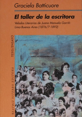 EL TALLER DE LA ESCRITORA. VELADAS LITERARIAS DE JUANA MANUELA GORRITI: LIMA BUENOS AIRES