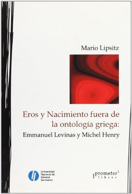 EROS Y NACIMIENTO FUERA DE LA ONTOLOGÍA GRIEGA: EMMANUEL LEVINAS Y MICHEL HENRY