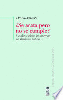¿SE ACATA PERO NO SE CUMPLE? ESTUDIOS SOBRE LAS NORMAS EN AMÉRICA LATINA