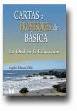 CARTAS A PROFESORES DE BÁSICA. LO ORAL EN LA EDUCACIÓN