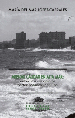 ARENAS CALIDAS EN ALTA MAR: ENTREVISTAS ESCRITORAS CONTEMPORANEAS CUBA