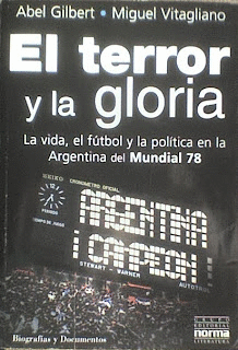 EL TERROR Y LA GLORIA. LA VIDA, EL FÚTBOL Y LA POLÍTICA EN LA ARGENTINA DEL MUNDIAL 78