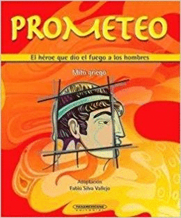 PROMETEO. EL HÉROE QUE DIO EL FUEGO A LOS HOMBRES
