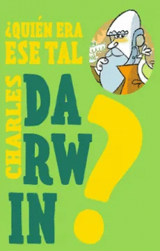 ¿QUIÉN ERA ESE TAL CHARLES DARWIN?