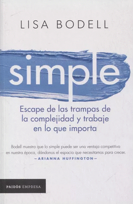 SIMPLE. ESCAPE DE LAS TRAMPAS DE LA COMPLEJIDAD Y TRABAJE EN LO QUE IMPORTA