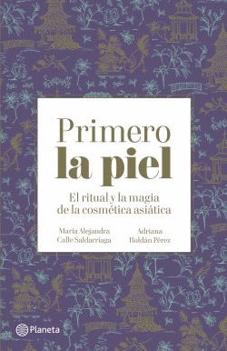 PRIMERO LA PIEL. EL RITUAL Y LA MAGIA DE LA COSMETICA ASIÁTICA