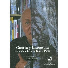 GUERRA Y LITERATURA EN LA OBRA DE JORGE ELIÉCER PARDO