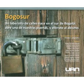 BOGOSUR. UN LABERINTO DE CALLES NACE EN EL SUR DE BOGOTÁ: ABRE UNA DE NUESTRAS PUERTAS, Y AFÉRRATE AL ABISMO.
