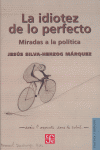 LA IDIOTEZ DE LO PERFECTO : MIRADAS A LA POLÍTICA