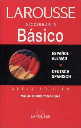 DICCIONARIO BÁSICO LAROUSSE ESPAÑOL-ALEMÁN/DEUTSCH-SPANISCH