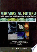 MIRADAS AL FUTURO. HACIA LA CONSTRUCCIÓN DE SOCIEDADES SUSTENTABLES CON EQUIDAD DE GÉNERO