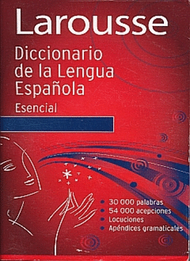LAROUSSE DICCIONARIO DE LA LENGUA ESPAÑOLA - ESENCIAL