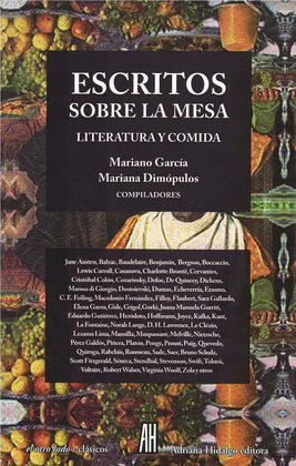 ESCRITOS SOBRE LA MESA : LITERATURA Y COMIDA / SELECCIÓN, PRÓLOGO Y NOTAS DE MAR