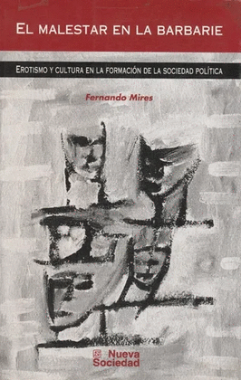 EL MALESTAR EN LA BARBARIE. EROTISMO Y CULTURA EN LA FORMACIÓN DE LA SOCIEDAD POLÍTICA