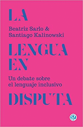LA LENGUA EN DISPUTA. UN DEBATE SOBRE EL LENGUAJE INCLUSIVO