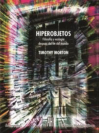 HIPEROBJETOS, FILOSOFÍA Y ECOLOGIA DESPUES DEL FIN DEL MUNDO