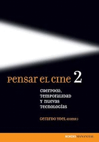 PENSAR EL CINE 2. CUERPO(S), TEMPORALIDAD Y NUEVAS TECNOLOGÍAS