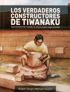 LOS VERDADEROS CONSTRUCTORES DE TIWANAKU