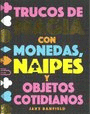 TRUCOS DE MAGIA CON MONEDAS, NAIPES Y OBJETOS COTIDIANOS