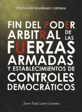 FIN DEL PODER ARBITRAL DE LAS FUERZAS ARMADAS Y ESTABLECIMIENTOS DE CONTROLES DEMOCRÁTICOS