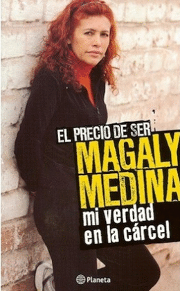 EL PRECIO DE SER MAGALY MEDINA. MI VERDAD EN LA CÁRCEL