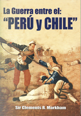 LA GUERRA ENTRE EL PERÚ Y CHILE