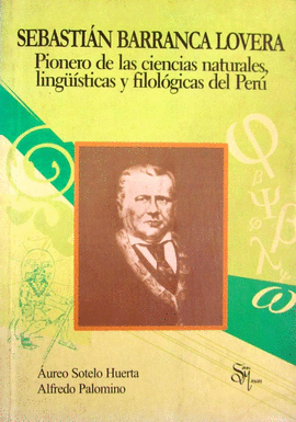 SEBASTIÁN BARRANCA LOVERA. PIONERO DE LAS CIENCIAS NATURALES, LINGÜÍSTICAS Y FILOLÓGICAS DEL PERÚ