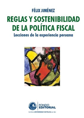 REGLAS Y SOSTENIBILIDAD DE LA POLÍTICA FISCAL. LECCIONES DE LA EXPERIENCIA PERUANA