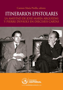 ITINERARIOS EPISTOLARES. LA AMISTAD DE JOSÉ MARÍA ARGUEDAS Y PIERRE DUVIOLS EN DIECISÉIS CARTAS