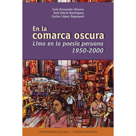 EN LA COMARCA OSCURA. LIMA EN LA POESÍA PERUANA 1950 - 2000