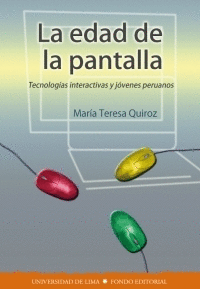 LA EDAD DE LA PANTALLA: TECNOLOGÍAS INTERACTIVAS Y JÓVENES PERUANOS