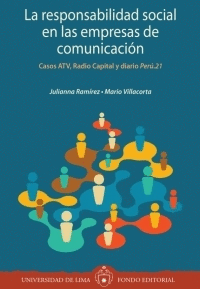 LA RESPONSABILIDAD SOCIAL EN LAS EMPRESAS DE COMUNICACIÓN. CASOS ATV, RADIO CAPITAL Y DIARIO PERÚ.21
