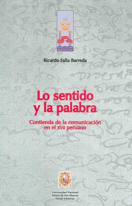 LO SENTIDO Y LA PALABRA. CONTIENDA DE LA COMUNICACIÓN EN EL  XVII PERUANO