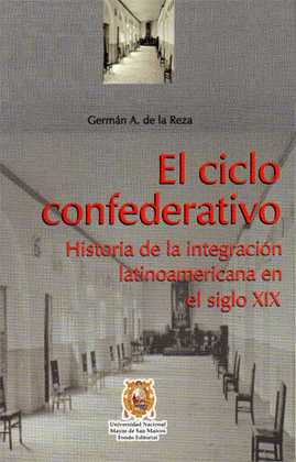 EL CICLO CONFEDERATIVO. HISTORIA DE LA INTEGRACIÓN LATINOAMERICANA EN EL SIGLO XIX